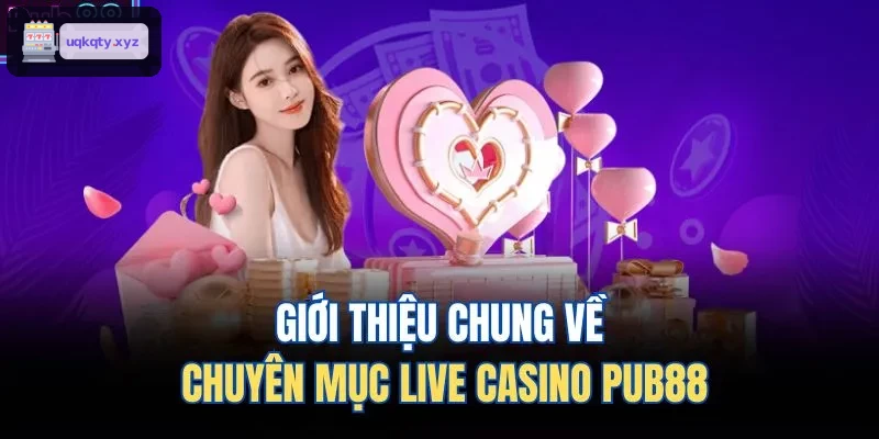 Giới thiệu chung về chuyên mục live casino 33WIN